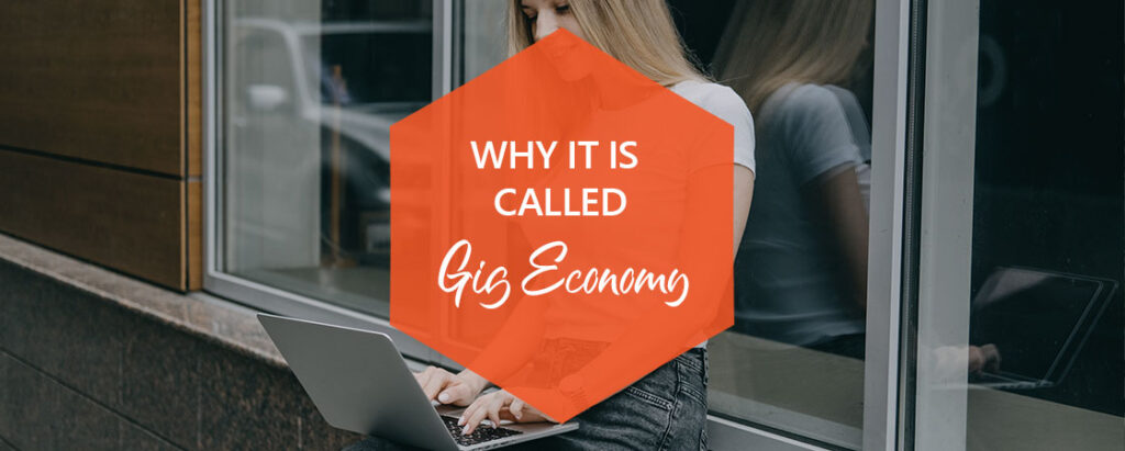 WHY IS IT CALLED GIG ECONOMY?